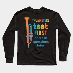 Trumpeters Toot First and Ask Questions Later Long Sleeve T-Shirt